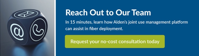 Reach Out to Our Team and Book a No-Cost Consultation| In 15 minutes, learn how Alden's joint use management platform can assist in fiber deployment.